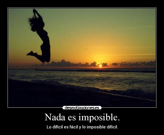 Nada es imposible. - 