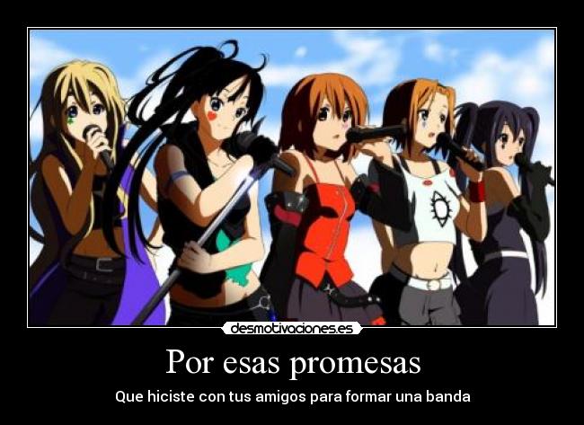 Por esas promesas - Que hiciste con tus amigos para formar una banda
