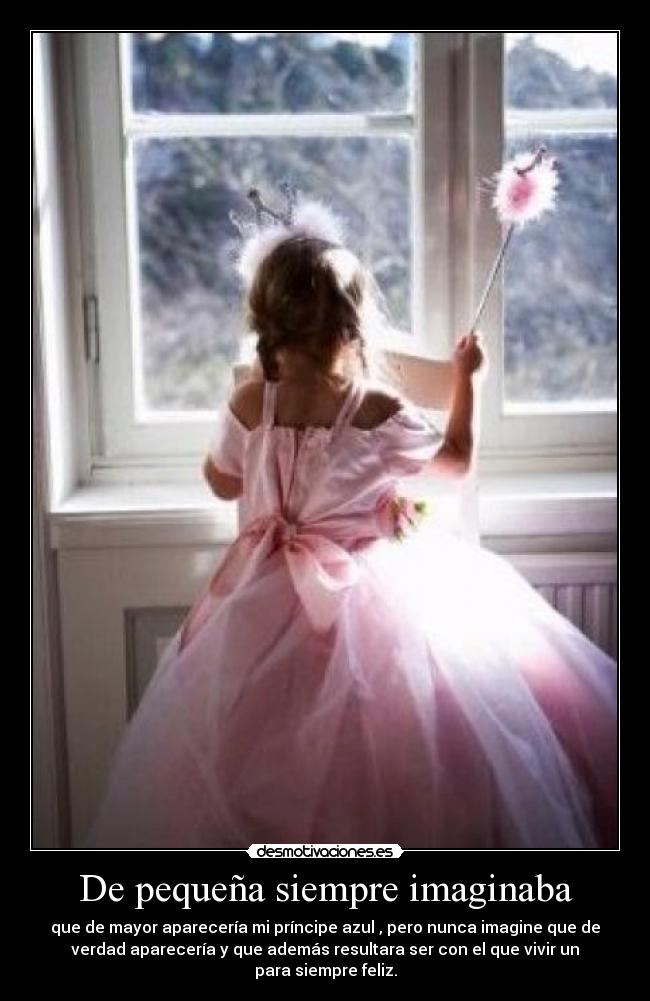 De pequeña siempre imaginaba -