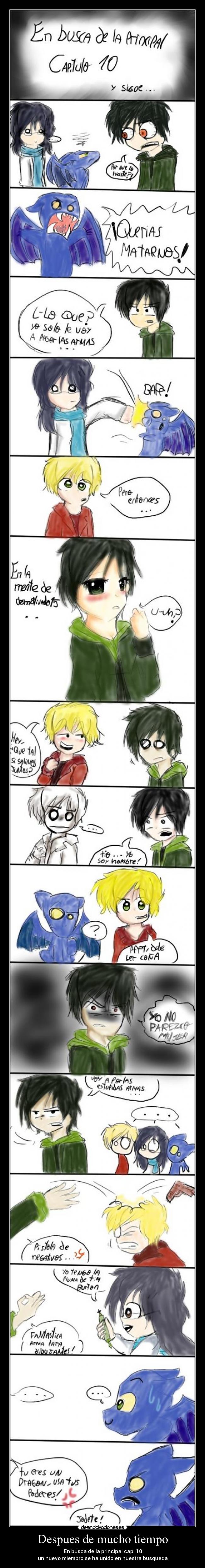 Despues de mucho tiempo - En busca de la principal cap. 10
un nuevo miembro se ha unido en nuestra busqueda