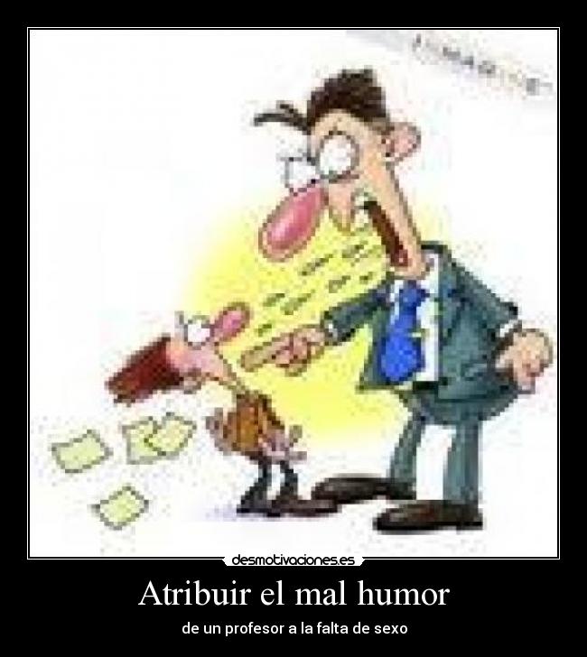 Atribuir el mal humor -