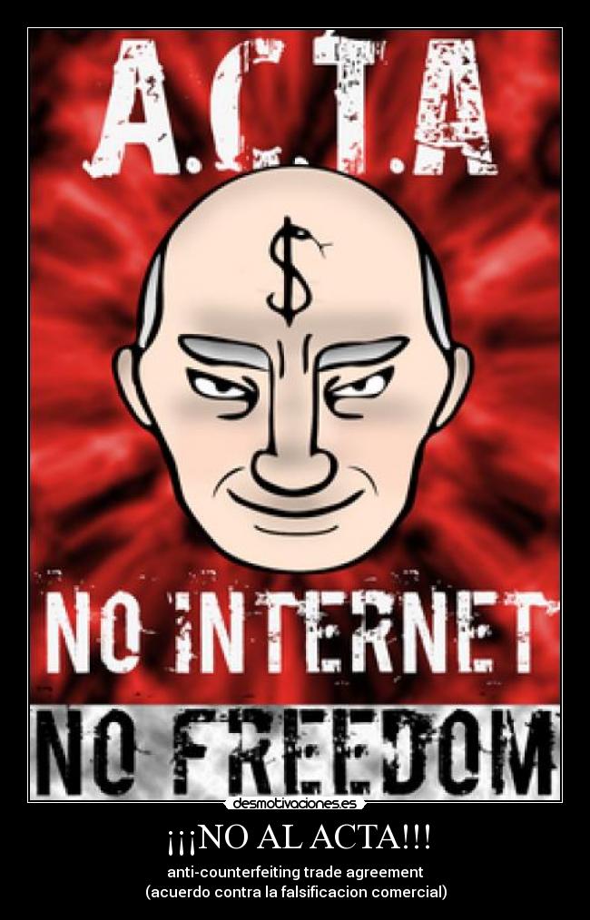 ¡¡¡NO AL ACTA!!! - anti-counterfeiting trade agreement
(acuerdo contra la falsificacion comercial)