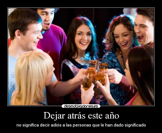 Dejar atrás este año - no significa decir adiós a las personas que le han dado significado