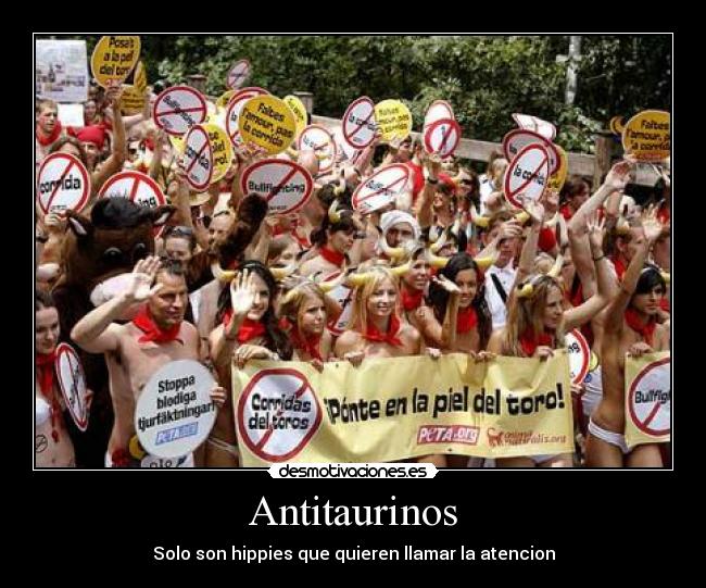 Antitaurinos - Solo son hippies que quieren llamar la atencion