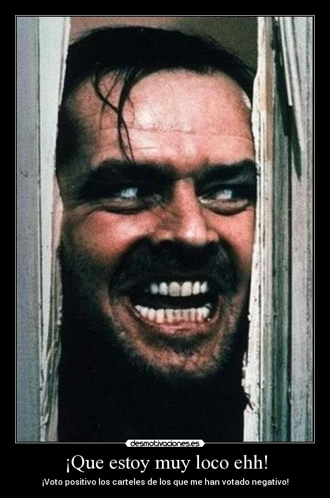 ¡Que estoy muy loco ehh! -