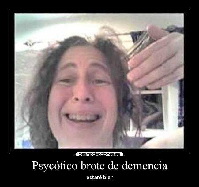 Psycótico brote de demencia - estaré bien