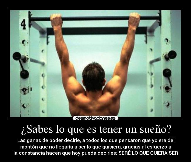 ¿Sabes lo que es tener un sueño? -