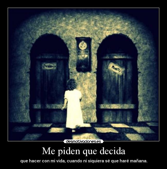 Me piden que decida -