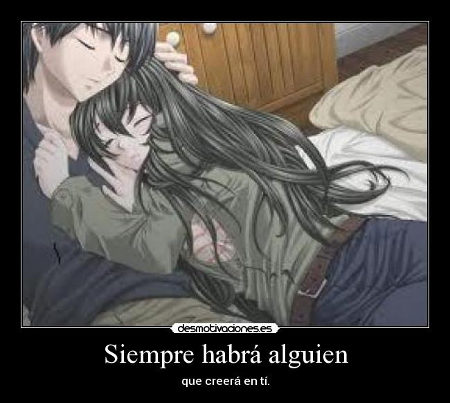 Siempre habrá alguien - que creerá en tí.