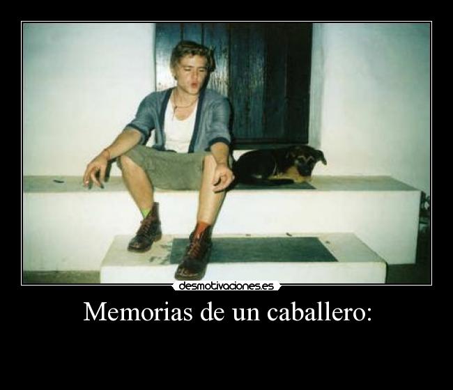 Memorias de un caballero: -  
 
 