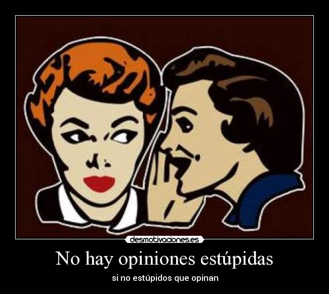 No hay opiniones estúpidas -