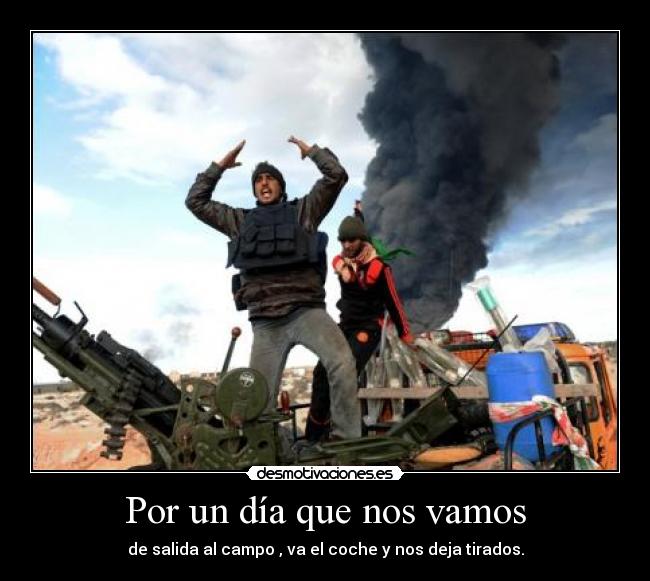 Por un día que nos vamos - de salida al campo , va el coche y nos deja tirados.