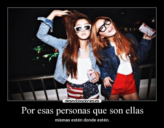Por esas personas que son ellas -