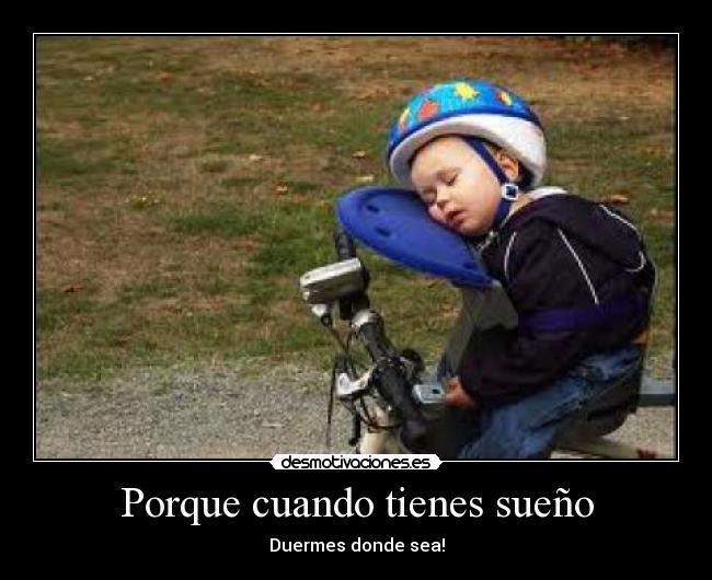 Porque cuando tienes sueño - Duermes donde sea!