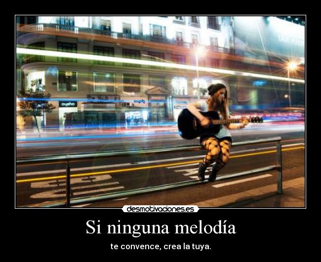 Si ninguna melodía - te convence, crea la tuya.
