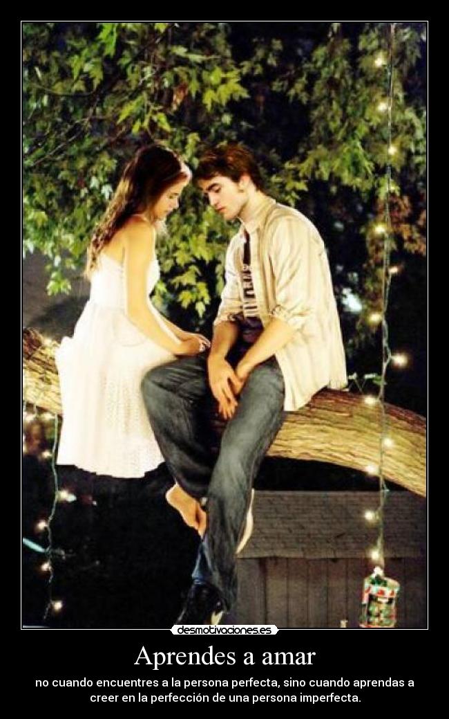 Aprendes a amar - no cuando encuentres a la persona perfecta, sino cuando aprendas a
creer en la perfección de una persona imperfecta.