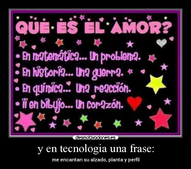 y en tecnologia una frase: - me encantan su alzado, planta y perfil