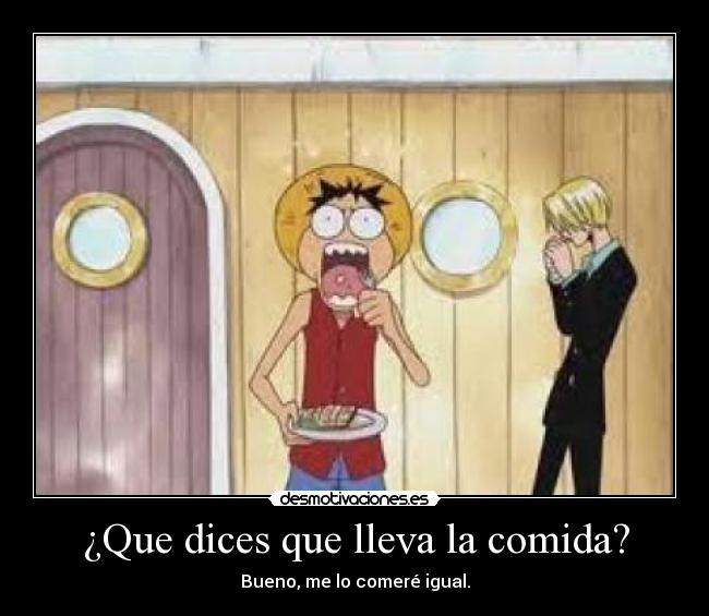 ¿Que dices que lleva la comida? - Bueno, me lo comeré igual.