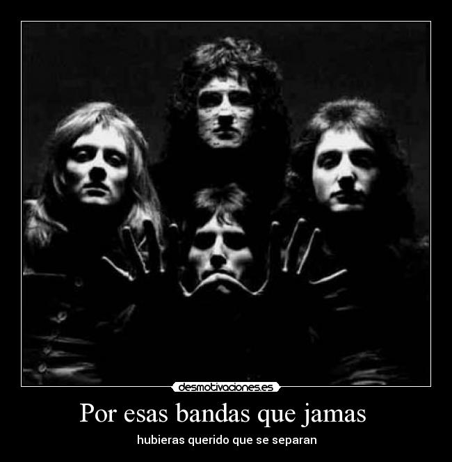 Por esas bandas que jamas - hubieras querido que se separan