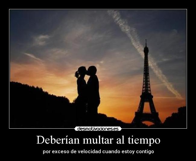 Deberían multar al tiempo - por exceso de velocidad cuando estoy contigo