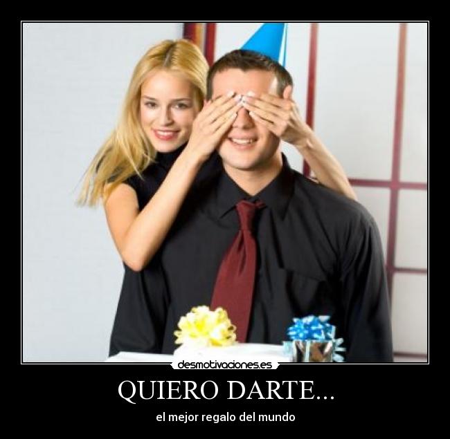 QUIERO DARTE... -