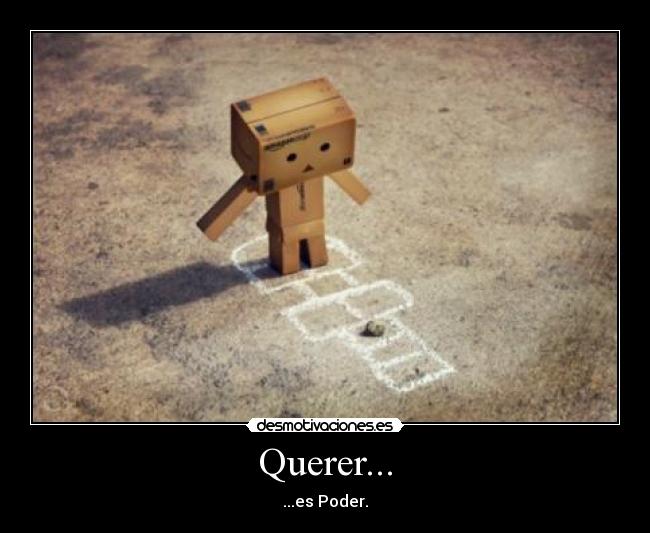 Querer... - ...es Poder.