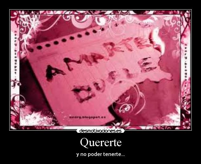 Quererte - y no poder tenerte...