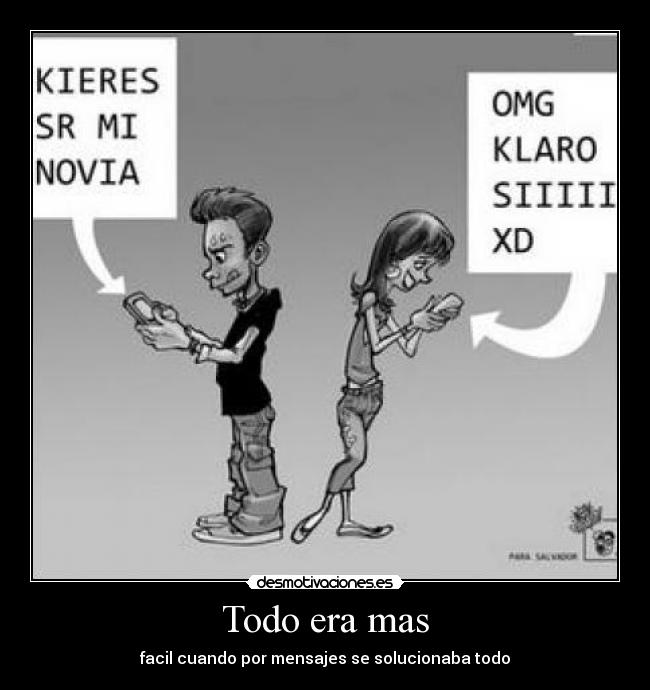 Todo era mas - facil cuando por mensajes se solucionaba todo