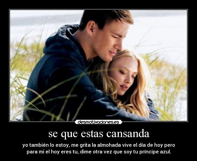 se que estas cansanda -