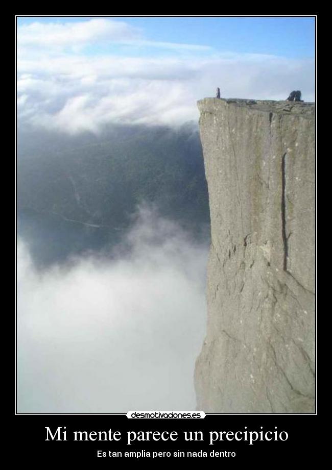 Mi mente parece un precipicio - Es tan amplia pero sin nada dentro
