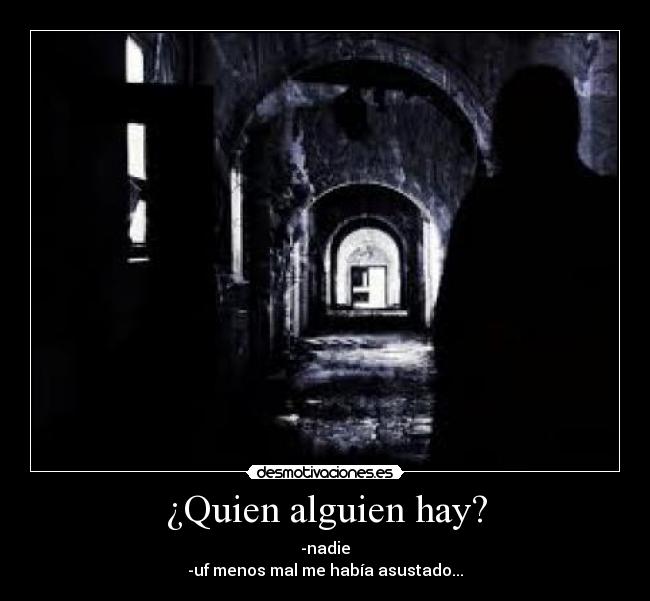 ¿Quien alguien hay? -