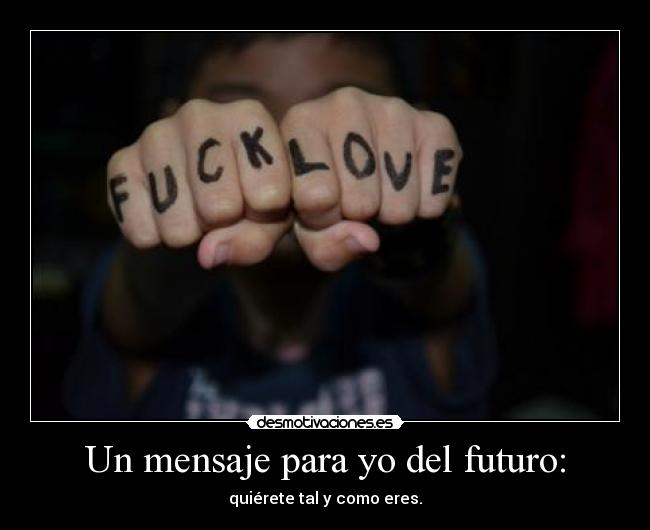 Un mensaje para yo del futuro: - quiérete tal y como eres.