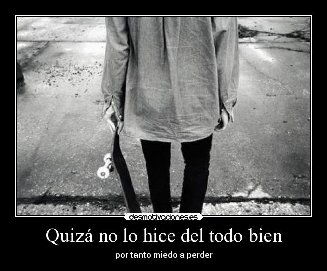 Quizá no lo hice del todo bien - 