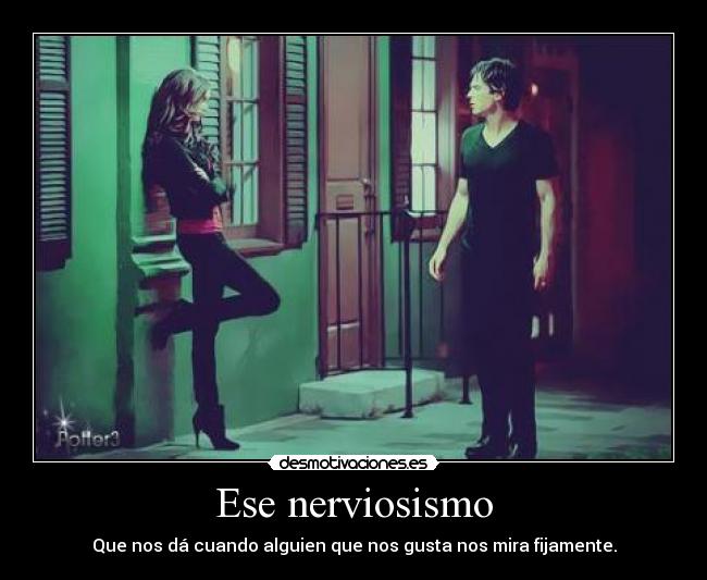 Ese nerviosismo -