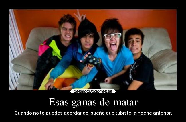 Esas ganas de matar - Cuando no te puedes acordar del sueño que tubiste la noche anterior.