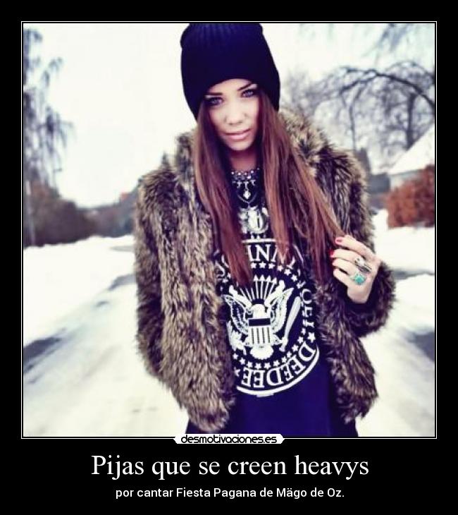 Pijas que se creen heavys - por cantar Fiesta Pagana de Mägo de Oz.