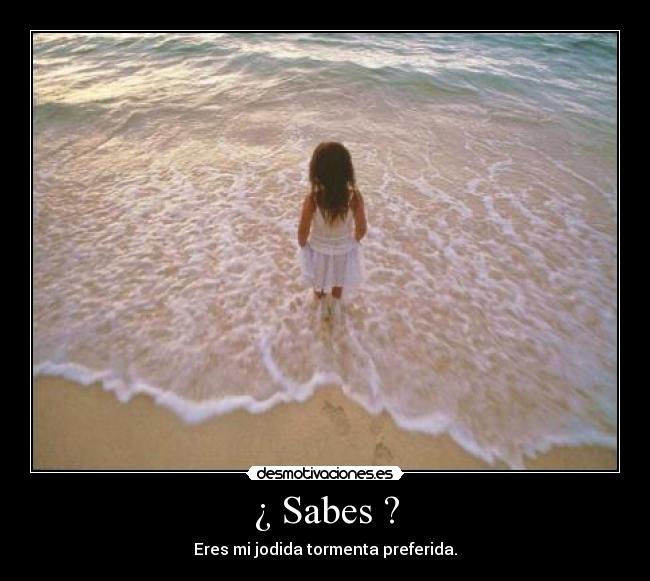 ¿ Sabes ? -