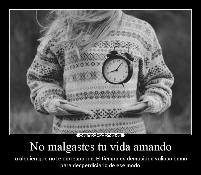 No malgastes tu vida amando - 