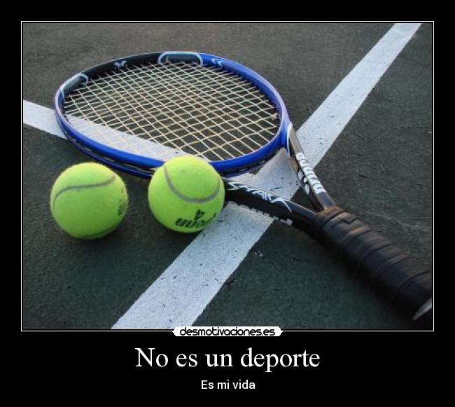 No es un deporte - Es mi vida