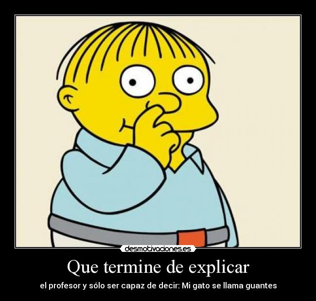 Que termine de explicar -