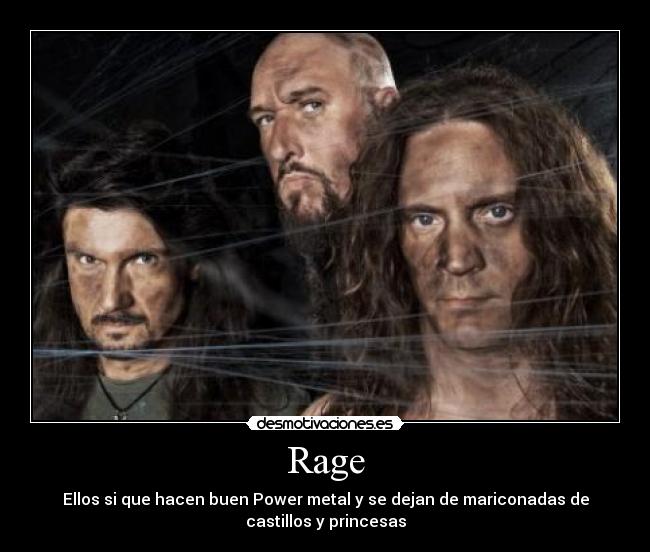 Rage - Ellos si que hacen buen Power metal y se dejan de mariconadas de
castillos y princesas