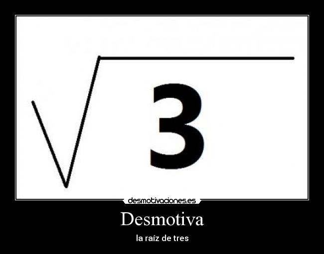 Desmotiva - la raíz de tres