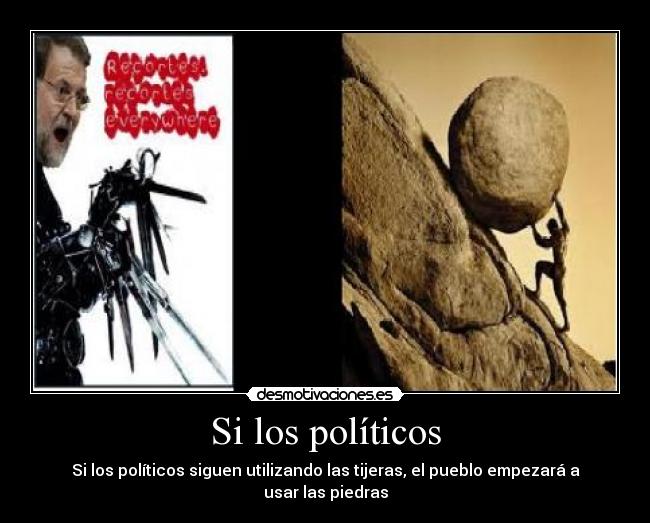 Si los políticos - Si los políticos siguen utilizando las tijeras, el pueblo empezará a usar las piedras