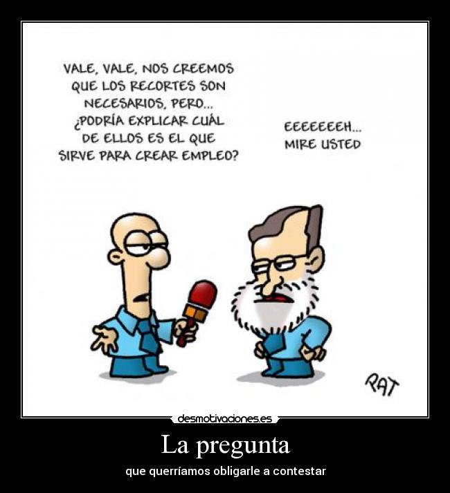 La pregunta - que querríamos obligarle a contestar