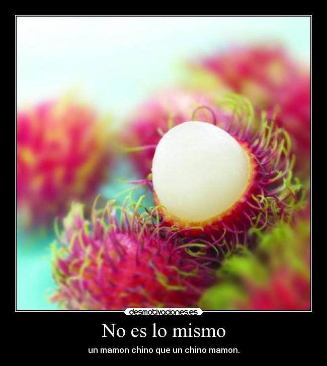 No es lo mismo - un mamon chino que un chino mamon.