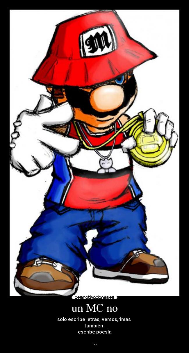 un MC no - solo escribe letras, versos,rimas 
también 
escribe poesía

¬¬