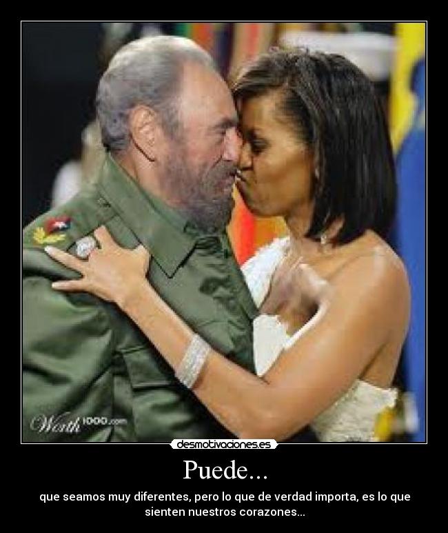 Puede... - que seamos muy diferentes, pero lo que de verdad importa, es lo que
sienten nuestros corazones...