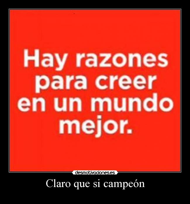 Claro que si campeón -