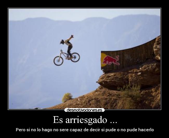 Es arriesgado ... -