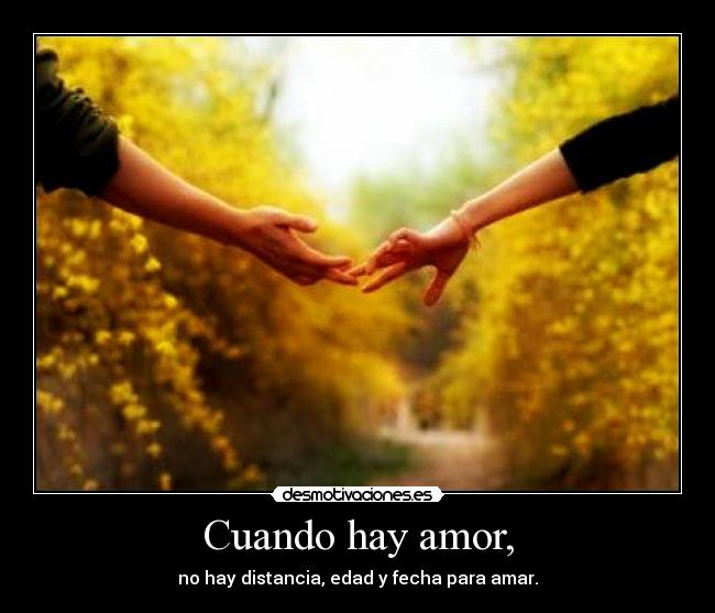 Cuando hay amor, - no hay distancia, edad y fecha para amar.
